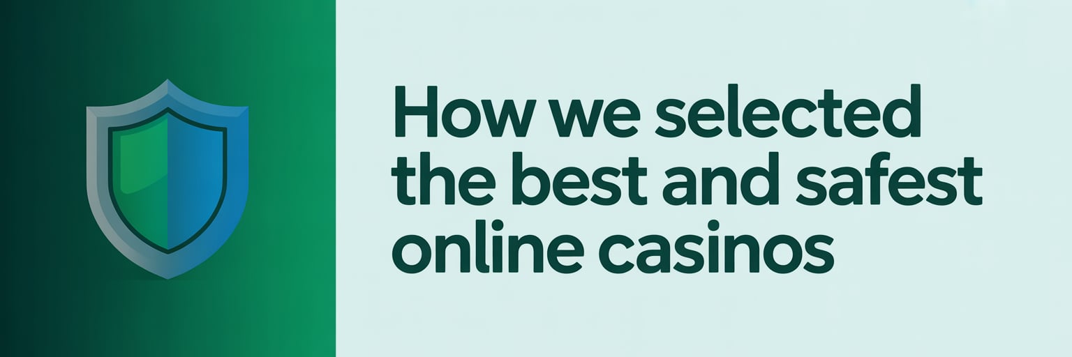 How We Selected the Best and Safest Online Casinos
